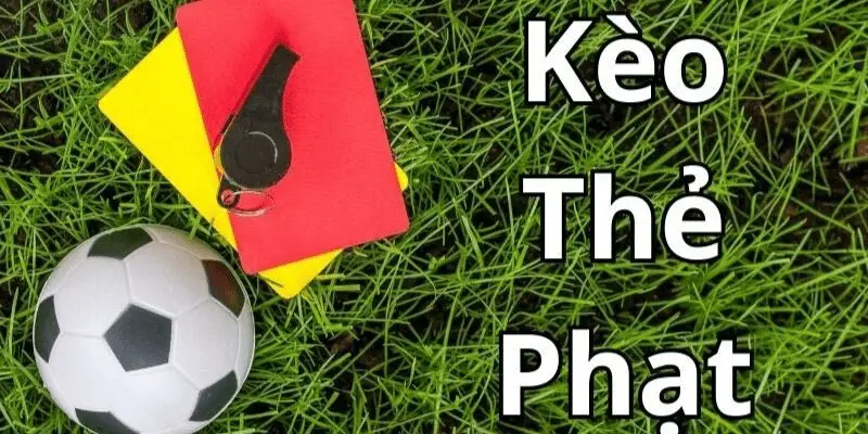 Tìm hiểu tổng quan về kèo thẻ phạt